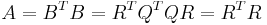 A=B^TB=R^TQ^TQR=R^TR