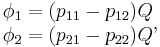 
\begin{matrix}
\phi_1 = (p_{11} - p_{12})Q \\
\phi_2 = (p_{21} - p_{22})Q
\end{matrix},