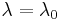 \lambda = \lambda_0\,