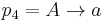 p_4 = A\rightarrow a