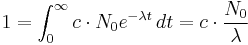 1 = \int_0^\infty c \cdot N_0 e^{-\lambda t}\, dt = c \cdot \frac{N_0}{\lambda}