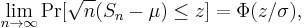 
    \lim_{n\to\infty} \Pr[\sqrt{n}(S_n-\mu) \leq z] = \Phi(z/\sigma),
  