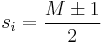 s_i = \frac{M \pm 1}{2}