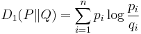 D_1(P \| Q) = \sum_{i=1}^n p_i \log \frac{p_i}{q_i}