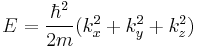  E = \frac{\hbar^2}{2m}(k_x^2 %2B k_y^2 %2B k_z^2) 