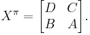 X^\pi = \begin{bmatrix}D & C \\ B & A\end{bmatrix}.