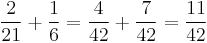 {2\over21}%2B{1\over6}={4\over42}%2B{7\over42}={11\over42}