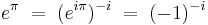  e^\pi  \;  = \;    (e^{i\pi})^{-i}   \;  =   \;(-1)^{-i}