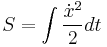 
S= \int {\dot{x}^2\over 2} dt
\,