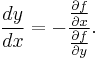 \frac{dy}{dx}=-\frac{\frac{\partial f}{\partial x}}{\frac{\partial f}{\partial y}}.