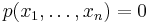 p(x_1,\ldots,x_n)=0\,