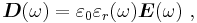 \boldsymbol D(\omega) = \varepsilon_0 \varepsilon_r(\omega)\boldsymbol E (\omega)\ , 