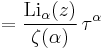 =\frac{\textrm{Li}_{\alpha}(z)}{\zeta(\alpha)}
\,\tau^\alpha