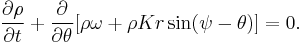  \frac{\partial \rho}{\partial t} %2B \frac{\partial}{\partial \theta}[\rho \omega %2B \rho K r \sin(\psi-\theta)] = 0. 