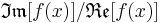 \mathfrak{Im}[f(x)]/\mathfrak{Re}[f(x)]\,