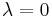 \lambda=0\;