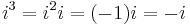 i^3 = i^2 i = (-1) i = -i \,