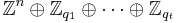 \mathbb{Z}^n \oplus \mathbb{Z}_{q_1} \oplus \cdots \oplus \mathbb{Z}_{q_t}