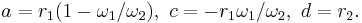 a = r_1(1-\omega_1/\omega_2),\ c = -r_1{\omega_1/\omega_2},\ d = r_2.