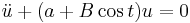 \ddot{u} %2B (a %2B B \cos t)u =0 \ 