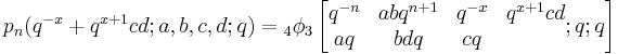 p_n(q^{-x}%2Bq^{x%2B1}cd;a,b,c,d;q) = {}_4\phi_3\left[\begin{matrix} q^{-n} &abq^{n%2B1}&q^{-x}&q^{x%2B1}cd\\
aq&bdq&cq\\ \end{matrix};q;q\right]