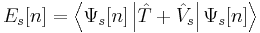 E_s[n] = \left\langle \Psi_s[n] \left| \hat T %2B \hat V_s \right| \Psi_s[n] \right\rangle