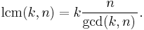  \operatorname{lcm}(k,n) = k \frac{n}{ \gcd(k,n)\, }.\;