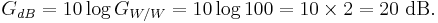 G_{dB}=10 \log G_{W/W}=10 \log 100=10 \times 2=20\ \mathrm{dB}.