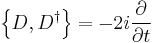 \left\{D,D^\dagger\right\}=-2i\frac{\partial}{\partial t}