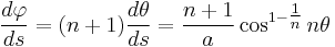 \frac{d\varphi}{ds} = (n%2B1)\frac{d\theta}{ds} = \frac{n%2B1}{a} \cos^{1-\tfrac{1}{n}} n\theta