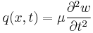 q(x, t) = \mu \frac{\partial^2 w}{\partial t^2}\,