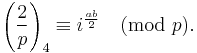 \Bigg(\frac{2}{p}\Bigg)_4 \equiv i^\frac{a b}{2}\pmod{p}.