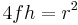 4fh=r^2