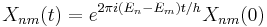  X_{nm}(t) = e^{2\pi i(E_n - E_m)t/h} X_{nm}(0) 