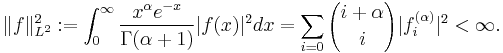 \| f \|_{L^2}^2�:= \int_0^\infty \frac{x^\alpha e^{-x}}{\Gamma(\alpha%2B1)} | f(x)|^2 dx = \sum_{i=0} {i%2B\alpha \choose i} |f_i^{(\alpha)}|^2 < \infty. 