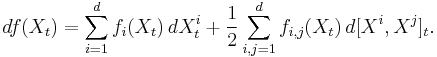 df(X_t) = \sum_{i=1}^d f_{i}(X_t)\,dX^i_t %2B \frac{1}{2}\sum_{i,j=1}^df_{i,j}(X_t)\,d[X^i,X^j]_t.