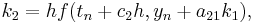  k_2 = hf(t_n%2Bc_2h, y_n%2Ba_{21}k_1), \, 