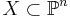  X\subset\mathbb{P}^n 