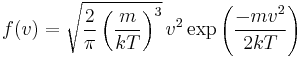  f(v) = \sqrt{\frac{2}{\pi}\left(\frac{m}{kT}\right)^3}\, v^2 \exp \left(\frac{-mv^2}{2kT}\right) 