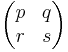 \begin{pmatrix} p & q \\ r & s \end{pmatrix}