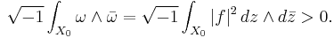 \sqrt{-1}\int_{X_0} \omega \wedge \bar\omega = \sqrt{-1}\int_{X_0} |f|^2\,dz \wedge d\bar{z} > 0.