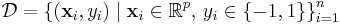 \mathcal{D} = \left\{ (\mathbf{x}_i, y_i)\mid\mathbf{x}_i \in \mathbb{R}^p,\, y_i \in \{-1,1\}\right\}_{i=1}^n