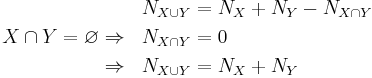 \begin{align}
                                       &&N_{X \cup Y} &= N_X %2B N_Y - N_{X \cap Y}\\
 X \cap Y = \varnothing &\Rightarrow &N_{X \cap Y} &= 0\\
                           &\Rightarrow &N_{X \cup Y} &= N_X %2B N_Y
\end{align}