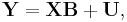 \mathbf{Y} = \mathbf{X}\mathbf{B} %2B \mathbf{U},