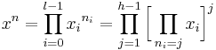  x^n = \prod_{i=0}^{l-1} {x_i}^{n_i} = \prod_{j=1}^{h-1}{\bigg[\prod_{n_i=j} x_i\bigg]}^j 