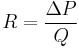  R = \frac{\Delta P}{Q} 