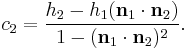  c_2 = \frac{ h_2 - h_1(\bold {n}_1 \cdot \bold {n}_2) }{ 1 - (\bold {n}_1 \cdot \bold {n}_2)^2 } .