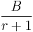 \frac{B}{r%2B1}