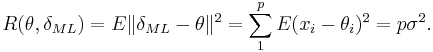 R(\theta,\delta_{ML})=E{\|\delta_{ML}-\theta\|^2}=\sum \limits_1^p E{(x_i-\theta_i)^2}=p \sigma^2. \, 