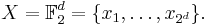  X = \mathbb{F}_2^d = \{ x_1, \ldots, x_{2^d} \}.  